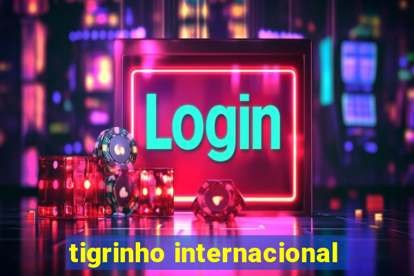 tigrinho internacional